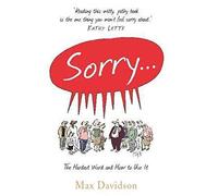 Sorry...: The Hardest Word and How to Use It