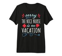 Sorry the Nice Nurse is on Vacation Cute Design for Nurses Premium T-Shirt