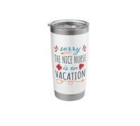 Sorry the Nice Nurse is on Vacation Cute Design for Nurses Stainless Steel Insulated Tumbler