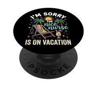 Sorry The Nice Nurse Is On Vacation PopSockets Adhesive PopGrip
