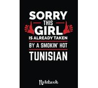 Sorry This Girl is Taken by a Smoking Hot Tunisian Tunisia: Cute Valentine's Day Notebook, Great Gift for Boyfriend, Girlfriend, Best Friend, Wife, Husband, Men, Women