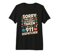 Sorry This Guy is Taken by a 911 Dispatcher Premium T-Shirt