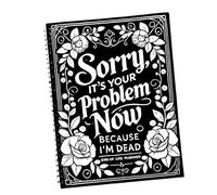 Sorry this is your problem now because I died, end of life planner - Journal binder binder for final wishes,Organized Final Will Arrangement Workbook Guide for D