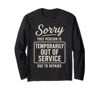 Sorry This Person is Temporarily Out of Service Due to Long Sleeve T-Shirt