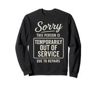 Sorry This Person Is Temporarily Out Of Service Due To Sweatshirt