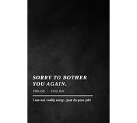Sorry to Bother You Again Notebook: Funny Office Journal with Sarcastic Workplace Humour Quote, Gift for Co-workers, Bosses & Work Besties (Softcover, 100 pages)