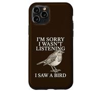 Sorry Wasn't Listening I Saw A Bird Funny Birdwatcher Case for iPhone 11 Pro