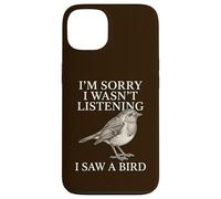 Sorry Wasn't Listening I Saw A Bird Funny Birdwatcher Case for iPhone 13