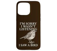 Sorry Wasn't Listening I Saw A Bird Funny Birdwatcher Case for iPhone 15 Pro Max