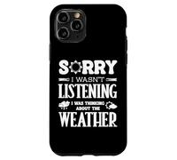Sorry Wasnt Listening I Was Thinking The Weather Weatherman Case for iPhone 11 Pro