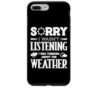 Sorry Wasnt Listening I Was Thinking The Weather Weatherman Case for iPhone 7 Plus/8 Plus
