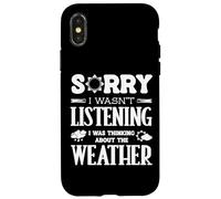 Sorry Wasnt Listening I Was Thinking The Weather Weatherman Case for iPhone X/XS