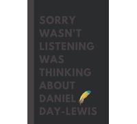Sorry wasn't listening was thinking about Daniel Day-Lewis: (6x9) 110 Pages, Funny Notebook, Journal for Writing Notes / A Perfect Gift For Daniel ... Lovers / Birthday Gift for Football Lovers