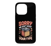Sorry We Don't Serve Your Type Graphic Design Typography Case for iPhone 13 Pro