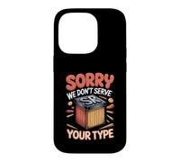 Sorry We Don't Serve Your Type Graphic Design Typography Case for iPhone 14 Pro
