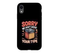Sorry We Don't Serve Your Type Graphic Design Typography Case for iPhone XR