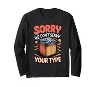 Sorry We Don't Serve Your Type Graphic Design Typography Long Sleeve T-Shirt
