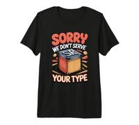 Sorry We Don't Serve Your Type Graphic Design Typography Premium T-Shirt