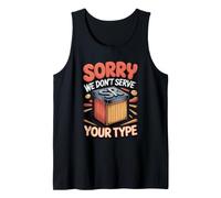Sorry We Don't Serve Your Type Graphic Design Typography Tank Top