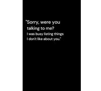 "Sorry, were you talking to me? I was busy listing things I don't like about you.": Funny Novelty Coworker Notebook, Sarcastic Humor. (Funny Home Office Journal)