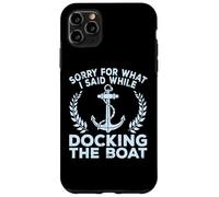 Sorry What I Said Docking Boat Captain Boater Summer Boating Case for iPhone 11 Pro Max