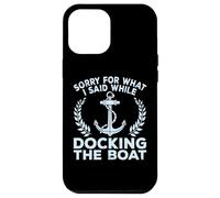 Sorry What I Said Docking Boat Captain Boater Summer Boating Case for iPhone 12 Pro Max