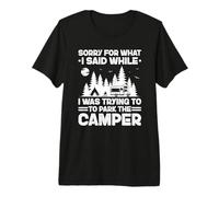 Sorry What I Said While Parking Camper Camping Motorhome Premium T-Shirt