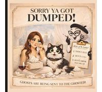 Sorry Ya Got Dumped!: Haunting you away from bad decisions.