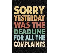 Sorry Yesterday Was the Deadline For All the Complaints: 6x9 Office Journal Retro Notebook - 100+ Blank Lined Pages with Sarcastic Quotes Sayings | Funny Gag Gift for Coworkers, Boss, or Employees