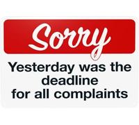 Sorry Yesterday Was The DeadLines For All Complaints Warning Metal Sign Tin Signs Aluminum Sign for Outdoors Use Yard Farm Fence Home Wall Decor 12x16 inch