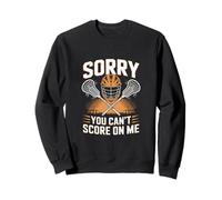 SORRY YOU CAN'T SCORE ON ME Lacrosse Goalie Sweatshirt