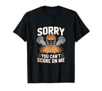 Sorry You Can't Score ON ME Lacrosse Goalie T-Shirt