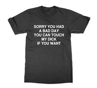 Sorry You Had a Bad Day You Can Touch My Dick T-Shirt (Black, M)