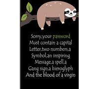 SORRY,YOUR PASSWORD MUST CONTAIN A CAPITAL LETTER,TWO NUMBERS,A SYMBOL,AN INSPIRING MESSAGE,A SPELL,A GANG SIGN,A HIEROGLYPH AND THE BLOOD OF A: The Personnal internet adress and password logbook