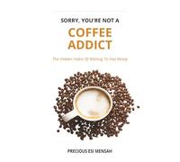 Sorry, You're Not A Coffee Addict: The Hidden Habit of Waiting To Feel Ready. A 42-Day Mindset Shift with a 59-Day Action Planner| 6x9inches, ... for Birthday, Vacation, Holiday and Retreat