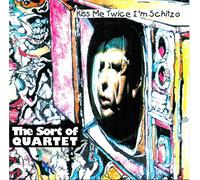 Sort of Quartet - Kiss Me Twice I'm Schitzo