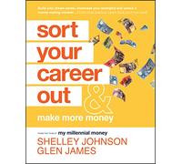 Sort Your Career Out: And Make More Money