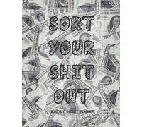 Sort Your Shit Out: Monthly Budget Planner; Daily Weekly Monthly Budget Organizer; Income, Expenses Tracker, Bill Organizer Journal Notebook