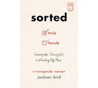 Sorted: Growing Up, Coming Out, and Finding My Place: A Transgender Memoir