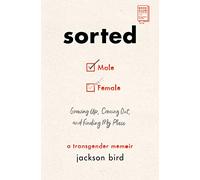 Sorted: Growing Up, Coming Out, and Finding My Place: A Transgender Memoir
