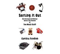 Sorting It Out: One Disorganized Woman Solves the Problem of Too Much Stuff