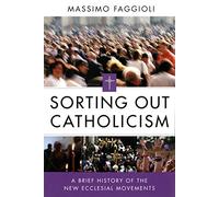 Sorting Out Catholicism: A Brief History of the New Ecclesial Movements