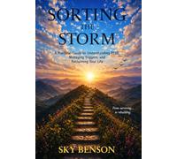 Sorting the Storm: A Practical Guide to Understanding PTSD, Managing Triggers, and Reclaiming Your Life