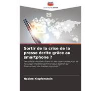 Sortir de la crise de la presse écrite grâce au smartphone ?: Les médias mobiles offrent-ils des opportunités pour de nouveaux modèles commerciaux destinés au financement des médias imprimés ?