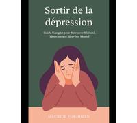 Sortir de la Dépression - Guide Complet pour Retrouver Sérénité, Motivation et Bien-être Mental