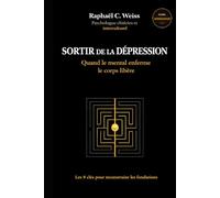 Sortir de la dépression - Quand le mental enferme, le corps libère: Les 8 clés pour reconstruire les fondations (Sortir de la dépression - Les approfondis)