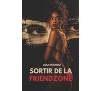 Sortir de la friendzone: Comprendre le blocage et reprendre le contrôle sans forcer: 2 (Les 11 lois de l’approche)