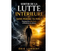 Sortir de la lutte intérieure sans perdre ta force: Comment transformer la tension permanente en puissance calme et souveraine