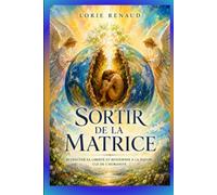 Sortir de la matrice: Retrouver sa liberté et retourner à la nature, clé de l'humanité