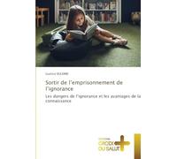Sortir de l'emprisonnement de l'ignorance: Les dangers de l'ignorance et les avantages de la connaissance